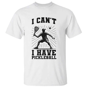 I Can Not I Have Pickleball T Shirt Pickleball Game Gift TS12 White Print Your Wear