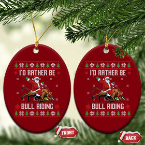 Id Rather Be Bull Riding Ceramic Ornament Black Santa Bull Rider Ugly Christmas Gift TS12 Print Your Wear