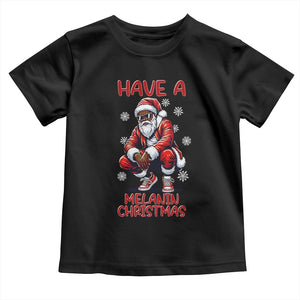 Have A Melanin Christmas Toddler T Shirt Black Pride Xmas Gift TS12 Black Print Your Wear