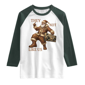 They Not Like Us Raglan Shirt Funny Christmas Black Santa Claus TS12 White Dark Forest Green Print Your Wear