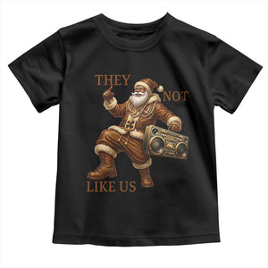 They Not Like Us Toddler T Shirt Funny Christmas Black Santa Claus TS12 Black Print Your Wear