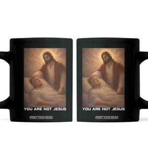 Funny Sarcastic Political Satire Coffee Mug You Are Not Jesus TS12 Black Print Your Wear
