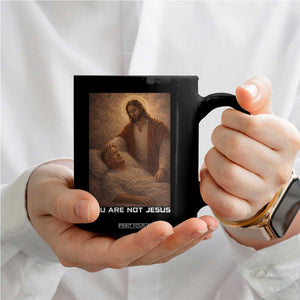 Funny Sarcastic Political Satire Coffee Mug You Are Not Jesus TS12 Print Your Wear