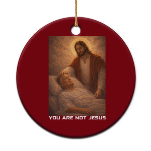 Funny Sarcastic Political Satire Ceramic Ornament You Are Not Jesus TS12 1pc Red Print Your Wear