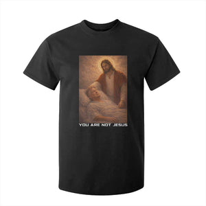 Funny Sarcastic Political Satire T Shirt For Kid You Are Not Jesus TS12 Black Print Your Wear