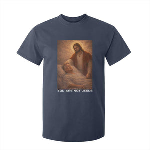 Funny Sarcastic Political Satire T Shirt For Kid You Are Not Jesus TS12 Navy Print Your Wear