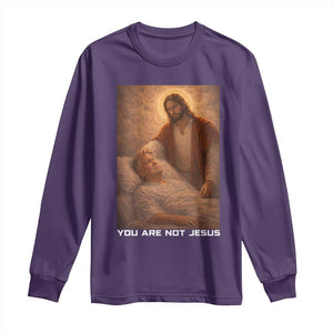 Funny Sarcastic Political Satire Long Sleeve Shirt You Are Not Jesus TS12 Purple Print Your Wear