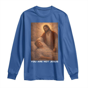 Funny Sarcastic Political Satire Long Sleeve Shirt You Are Not Jesus TS12 Royal Blue Print Your Wear