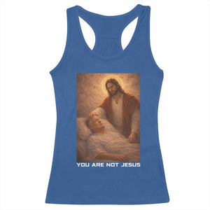 Funny Sarcastic Political Satire Racerback Tank Top You Are Not Jesus TS12 Royal Blue Print Your Wear