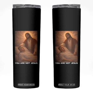 Funny Sarcastic Political Satire Skinny Tumbler You Are Not Jesus TS12 Black Print Your Wear