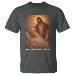 Funny Sarcastic Political Satire T Shirt You Are Not Jesus TS12 Dark Heather Print Your Wear