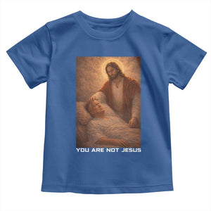Funny Sarcastic Political Satire Toddler T Shirt You Are Not Jesus TS12 Royal Blue Print Your Wear