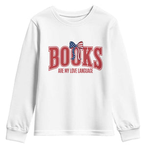 Patriotic Book Lover Gift Youth Sweatshirt Books Are My Love Language TS12 White Print Your Wear