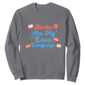 Books Are My Love Language Sweatshirt Bookish Patriot Gift TS12 Charcoal Print Your Wear