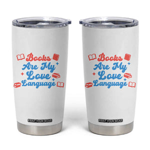 Books Are My Love Language Tumbler Cup Bookish Patriot Gift TS12 White Print Your Wear