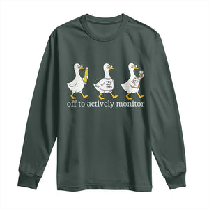 Funny Goose Teacher Testing Day Long Sleeve Shirt Off to Actively Monitor TS12 Dark Forest Green Print Your Wear