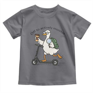 Funny Silly Goose Proctor Toddler T Shirt Off to Actively Monitor Teacher Testing Day TS12 Charcoal Print Your Wear