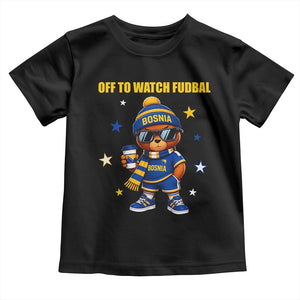 Funny Bosnia Teddy Bear Game Day Gift Toddler T Shirt Off To Watch Fudbal
