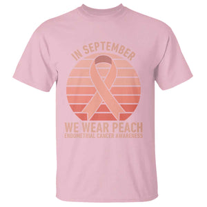 In September We Wear Peach T Shirt Endometrial Cancer Awareness Support
