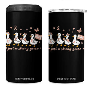 Funny Endometrial Cancer Goose 4 in 1 Can Cooler Tumbler Just A Strong Goose