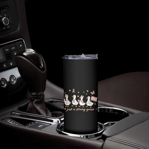 Funny Endometrial Cancer Goose Skinny Tumbler Just A Strong Goose