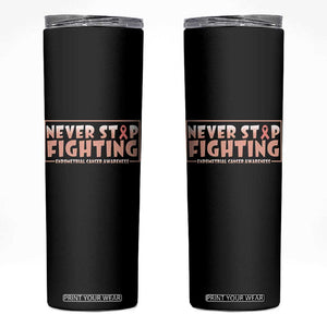 Endometrial Cancer Fighter Skinny Tumbler Never Stop Fighting Peach Ribbon