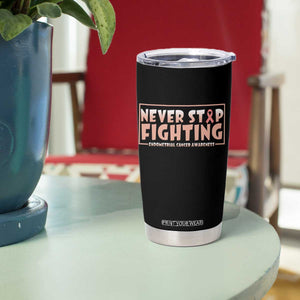 Endometrial Cancer Fighter Tumbler Cup Never Stop Fighting Peach Ribbon