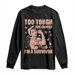 Endometrial Cancer Warrior Long Sleeve Shirt Too Tough For Cancer Im A Survivor
