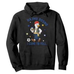 Hajmo Bosno I Came To Yell Hoodie Funny Bosnia Goose Game Day Gift