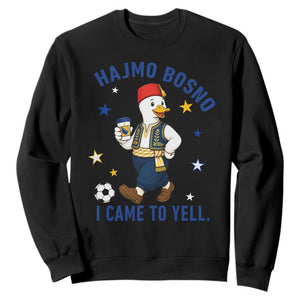 Hajmo Bosno I Came To Yell Sweatshirt Funny Bosnia Goose Game Day Gift
