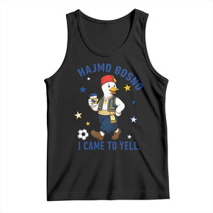 Hajmo Bosno I Came To Yell Tank Top Funny Bosnia Goose Game Day Gift