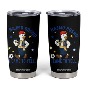 Hajmo Bosno I Came To Yell Tumbler Cup Funny Bosnia Goose Game Day Gift