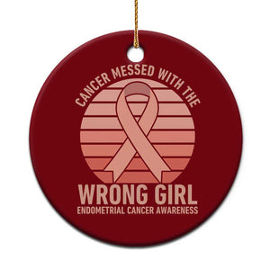 Cancer Messed With The Wrong Girl Ceramic Ornament Endometrial Cancer Warrior