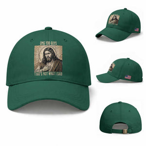 Funny Christian Jesus Faith Meme Baseball Cap Omg You Guys Thats Not What I Said TS12 Baseball Cap Universal Fit Irish Green Print Your Wear