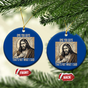 Funny Christian Jesus Faith Meme Ceramic Ornament Omg You Guys Thats Not What I Said