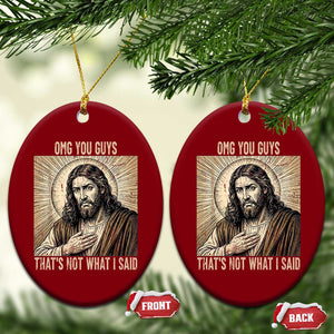 Funny Christian Jesus Faith Meme Ceramic Ornament Omg You Guys Thats Not What I Said