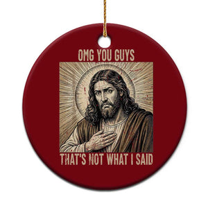 Funny Christian Jesus Faith Meme Ceramic Ornament Omg You Guys Thats Not What I Said