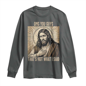 Funny Christian Jesus Faith Meme Long Sleeve Shirt Omg You Guys Thats Not What I Said