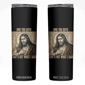 Funny Christian Jesus Faith Meme Skinny Tumbler Omg You Guys Thats Not What I Said