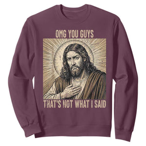 Funny Christian Jesus Faith Meme Sweatshirt Omg You Guys Thats Not What I Said TS12 Maroon Print Your Wear