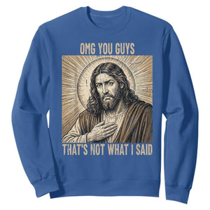 Funny Christian Jesus Faith Meme Sweatshirt Omg You Guys Thats Not What I Said TS12 Royal Blue Print Your Wear