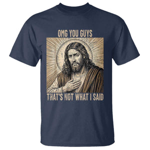 Funny Christian Jesus Faith Meme T Shirt Omg You Guys Thats Not What I Said