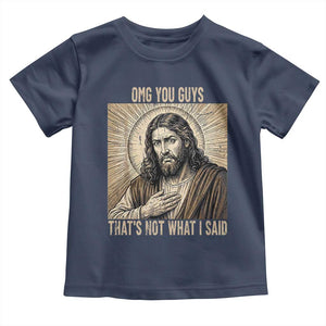 Funny Christian Jesus Faith Meme Toddler T Shirt Omg You Guys Thats Not What I Said TS12 Navy Print Your Wear
