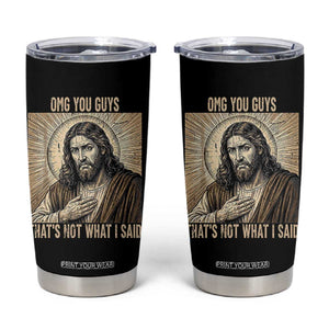 Funny Christian Jesus Faith Meme Tumbler Cup Omg You Guys Thats Not What I Said