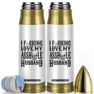 Funny Sarcastic Husband Wife Quotes Bullet Tumbler I Fcking Love My Asshole Husband