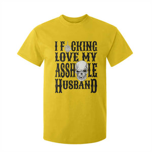 Funny Sarcastic Husband Wife Quotes T Shirt For Kid I Fcking Love My Asshole Husband