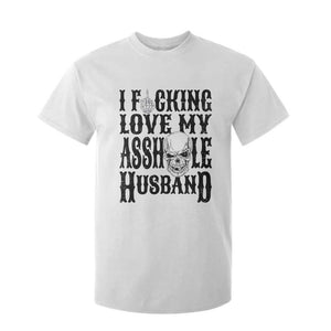 Funny Sarcastic Husband Wife Quotes T Shirt For Kid I Fcking Love My Asshole Husband