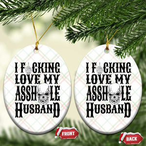 Funny Sarcastic Husband Wife Quotes Ceramic Ornament I Fcking Love My Asshole Husband