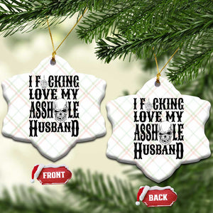 Funny Sarcastic Husband Wife Quotes Ceramic Ornament I Fcking Love My Asshole Husband