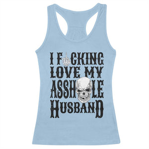 Funny Sarcastic Husband Wife Quotes Racerback Tank Top I Fcking Love My Asshole Husband